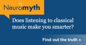 Neuromyth: listening to classical music makes you smarter.